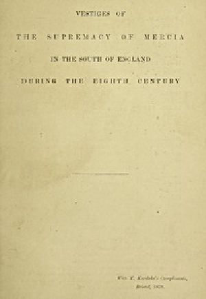 [Gutenberg 52389] • Vestiges of the supremacy of Mercia in the south of England during the eighth century